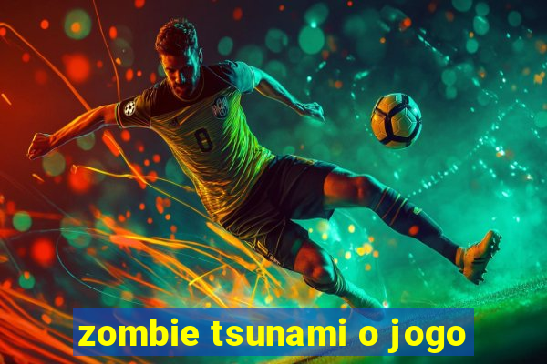 zombie tsunami o jogo